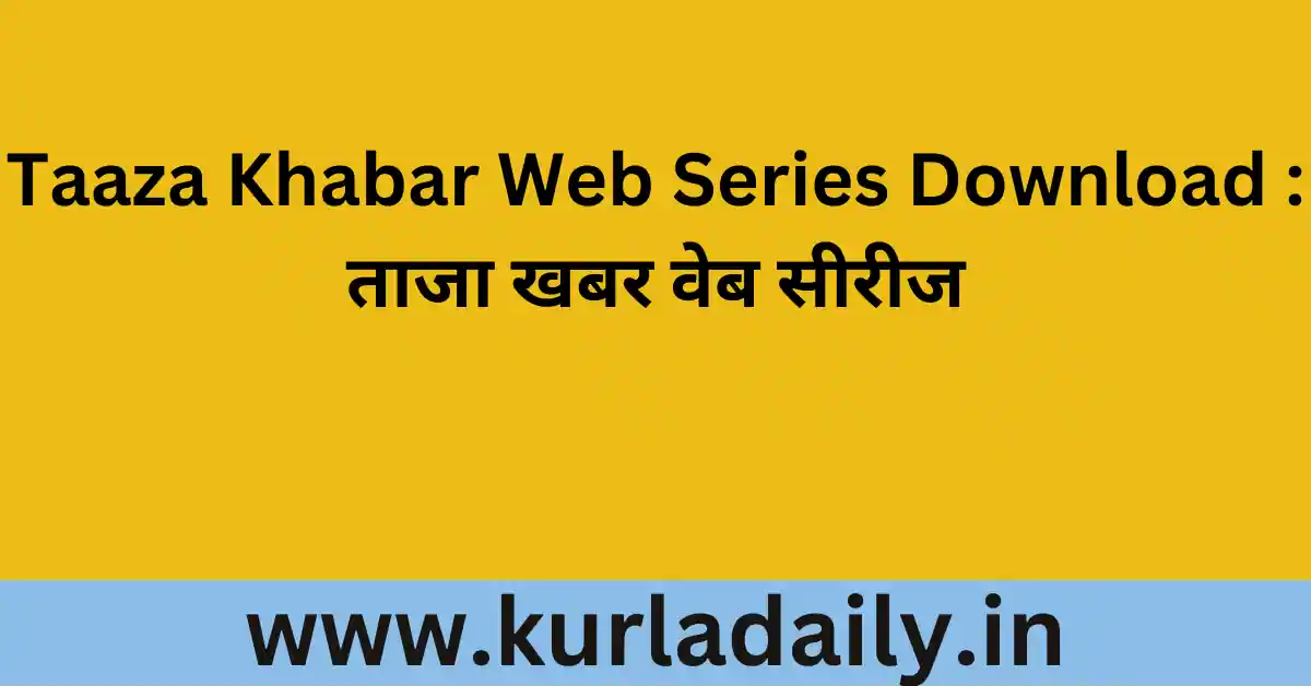 Taaza Khabar Web Series Download